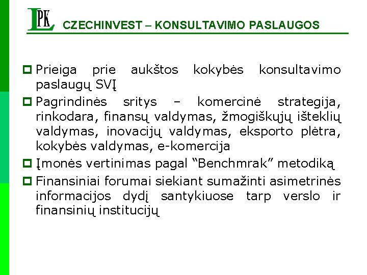 CZECHINVEST – KONSULTAVIMO PASLAUGOS p Prieiga prie aukštos kokybės konsultavimo paslaugų SVĮ p Pagrindinės