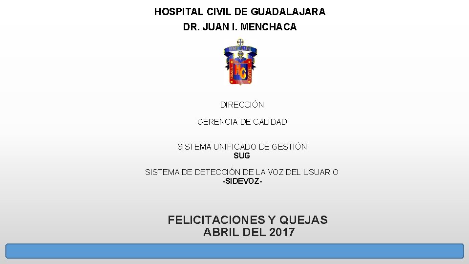 HOSPITAL CIVIL DE GUADALAJARA DR. JUAN I. MENCHACA DIRECCIÓN GERENCIA DE CALIDAD SISTEMA UNIFICADO