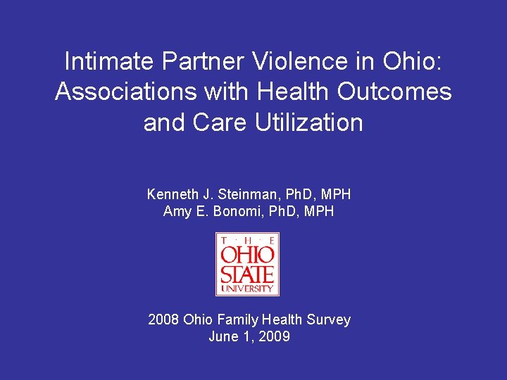 Intimate Partner Violence in Ohio: Associations with Health Outcomes and Care Utilization Kenneth J.