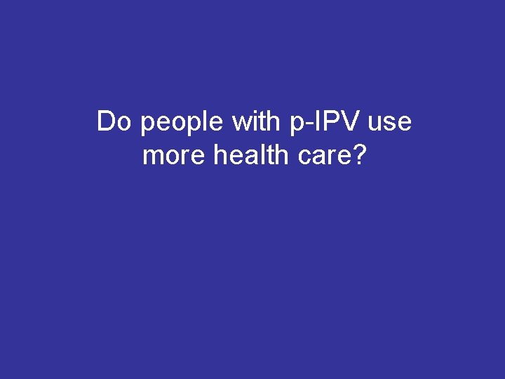 Do people with p-IPV use more health care? 