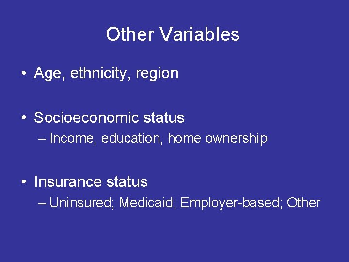 Other Variables • Age, ethnicity, region • Socioeconomic status – Income, education, home ownership