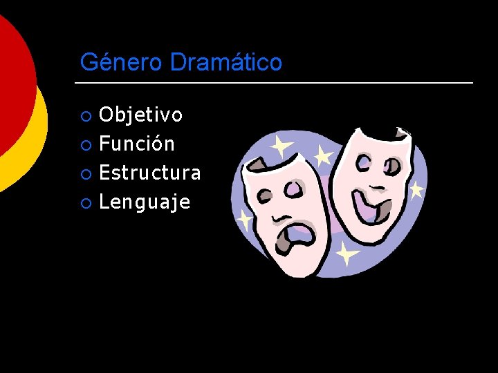 Género Dramático Objetivo ¡ Función ¡ Estructura ¡ Lenguaje ¡ 