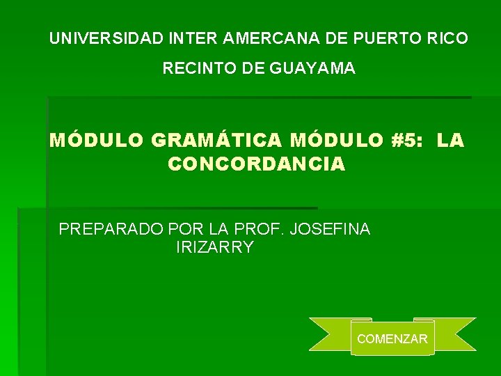 UNIVERSIDAD INTER AMERCANA DE PUERTO RICO RECINTO DE GUAYAMA MÓDULO GRAMÁTICA MÓDULO #5: LA