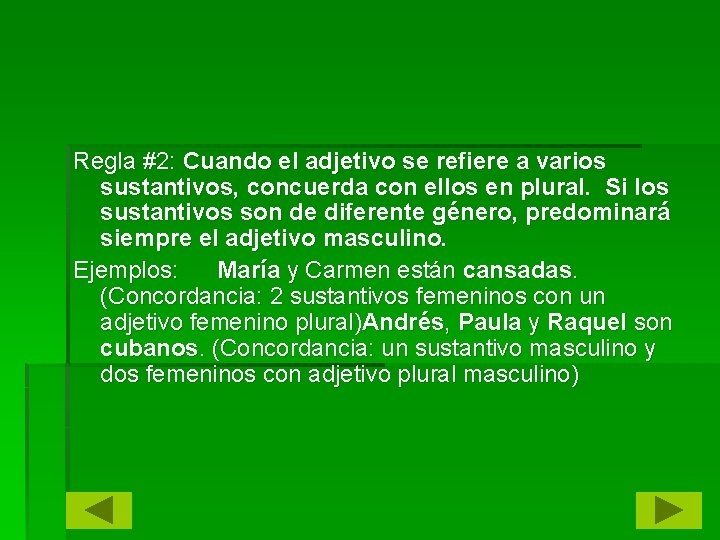 Regla #2: Cuando el adjetivo se refiere a varios sustantivos, concuerda con ellos en