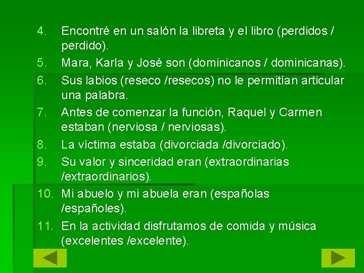 4. Encontré en un salón la libreta y el libro (perdidos / perdido). 5.