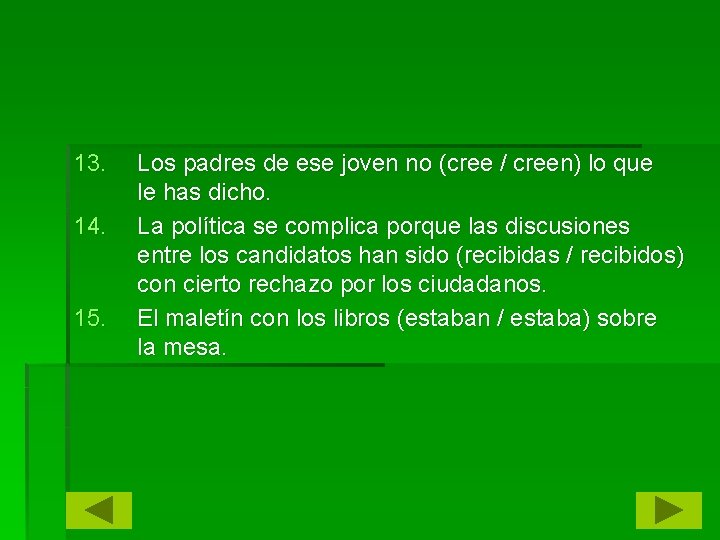 13. 14. 15. Los padres de ese joven no (cree / creen) lo que