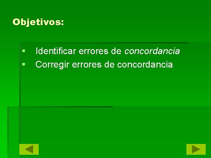 Objetivos: § Identificar errores de concordancia § Corregir errores de concordancia 