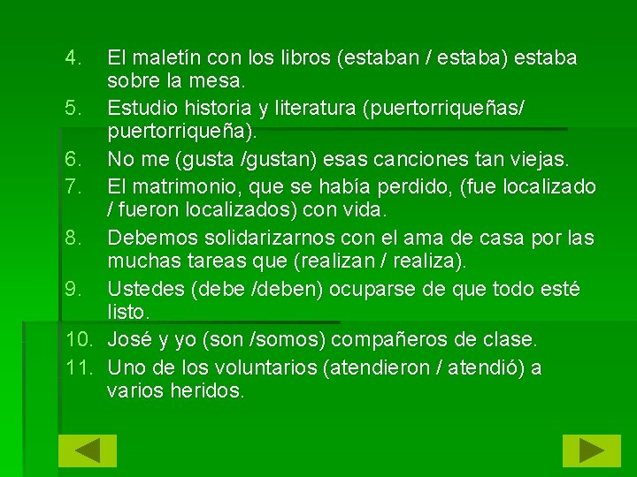 4. El maletín con los libros (estaban / estaba) estaba sobre la mesa. 5.