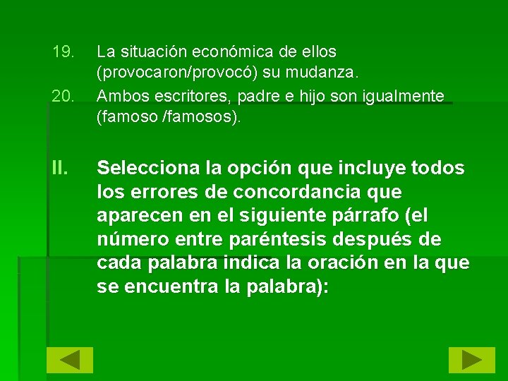 19. 20. II. La situación económica de ellos (provocaron/provocó) su mudanza. Ambos escritores, padre