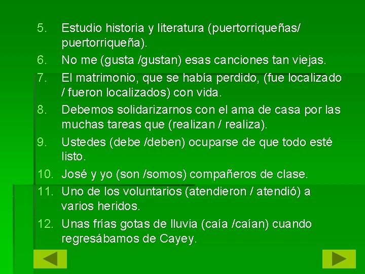 5. Estudio historia y literatura (puertorriqueñas/ puertorriqueña). 6. No me (gusta /gustan) esas canciones