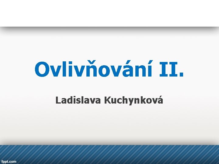 Ovlivňování II. Ladislava Kuchynková 