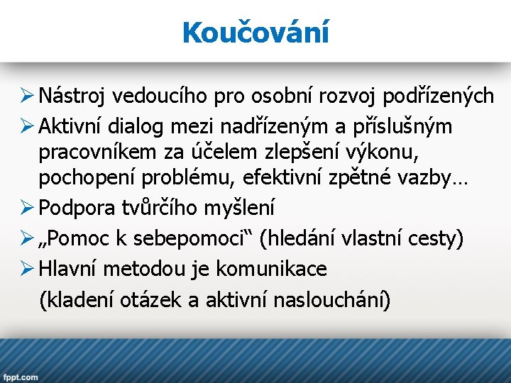 Koučování Ø Nástroj vedoucího pro osobní rozvoj podřízených Ø Aktivní dialog mezi nadřízeným a