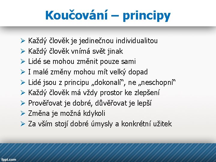 Koučování – principy Ø Ø Ø Ø Ø Každý člověk je jedinečnou individualitou Každý