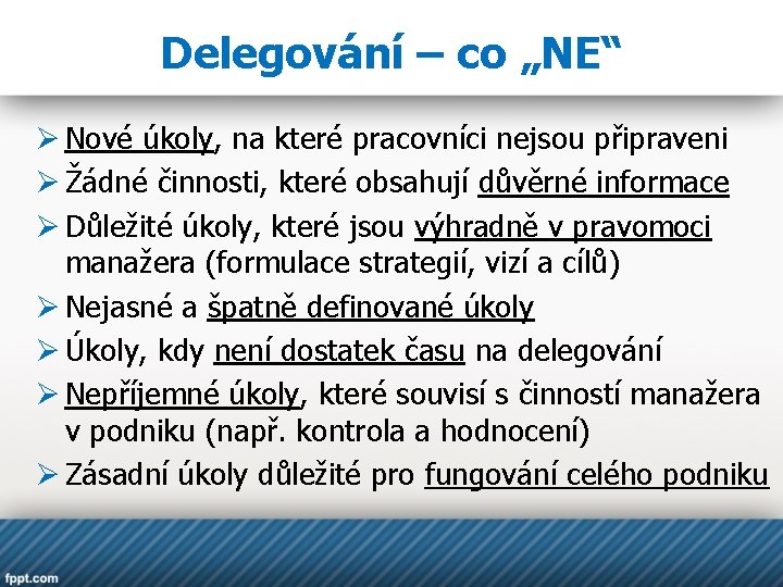 Delegování – co „NE“ Ø Nové úkoly, na které pracovníci nejsou připraveni Ø Žádné