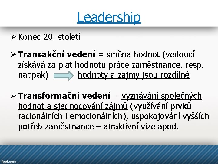 Leadership Ø Konec 20. století Ø Transakční vedení = směna hodnot (vedoucí získává za