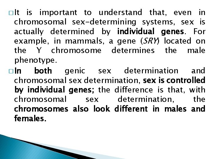 � It is important to understand that, even in chromosomal sex-determining systems, sex is