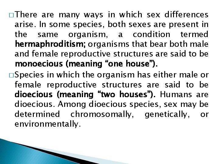 � There are many ways in which sex differences arise. In some species, both