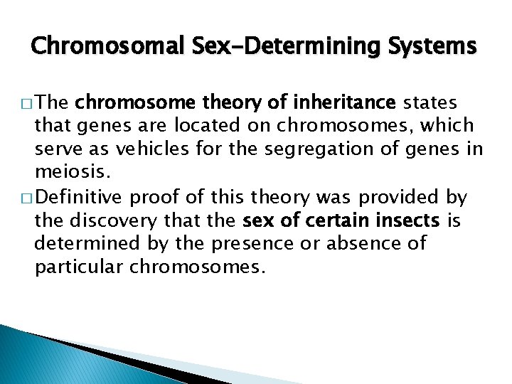 Chromosomal Sex-Determining Systems � The chromosome theory of inheritance states that genes are located