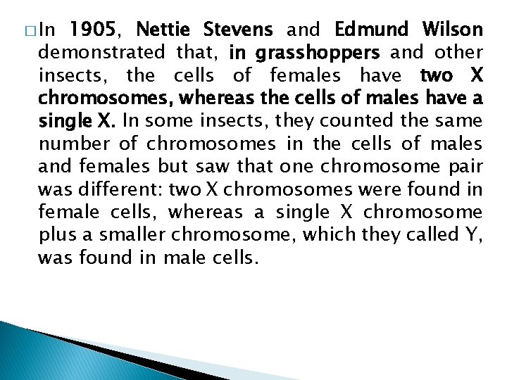 � In 1905, Nettie Stevens and Edmund Wilson demonstrated that, in grasshoppers and other