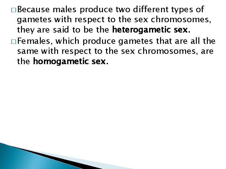 � Because males produce two different types of gametes with respect to the sex