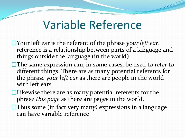 Variable Reference �Your left ear is the referent of the phrase your left ear: