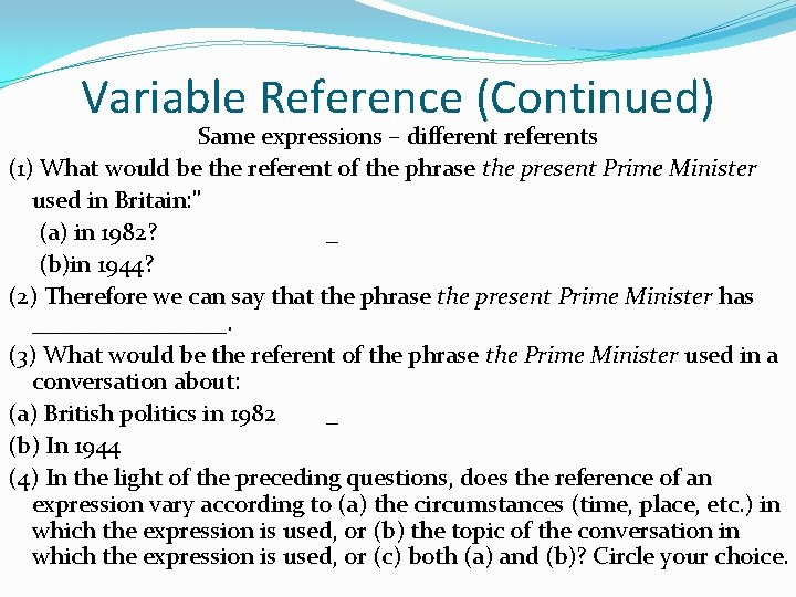Variable Reference (Continued) Same expressions – different referents (1) What would be the referent