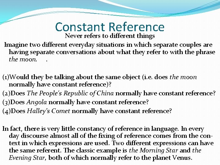 Constant Reference Never refers to different things Imagine two different everyday situations in which