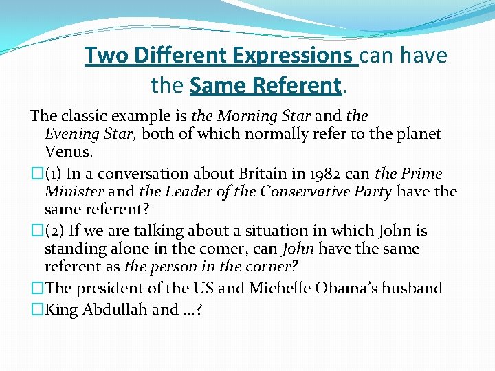 Two Different Expressions can have the Same Referent. The classic example is the Morning