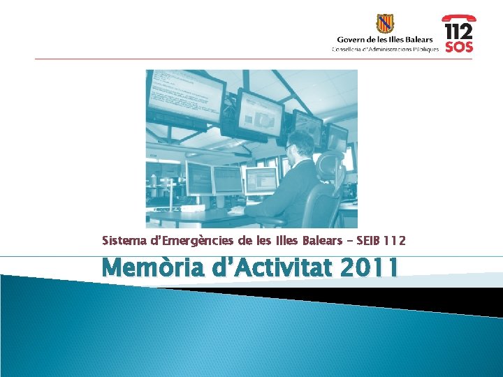 Sistema d’Emergències de les Illes Balears – SEIB 112 1 Memòria d’Activitat 2011 