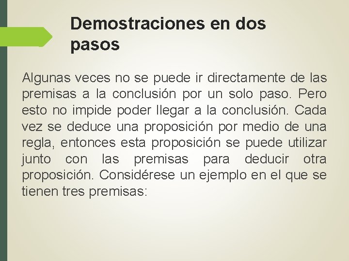 Demostraciones en dos pasos Algunas veces no se puede ir directamente de las premisas Demostraciones en dos pasos Algunas veces no se puede ir directamente de las premisas