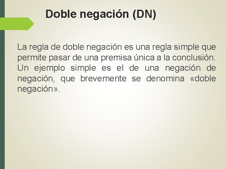 Doble negación (DN) La regla de doble negación es una regla simple que permite