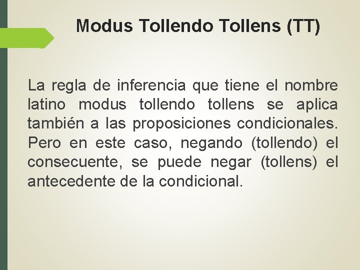 Modus Tollendo Tollens (TT) La regla de inferencia que tiene el nombre latino modus