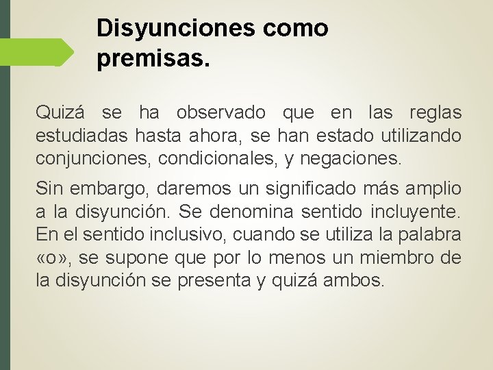 Disyunciones como premisas. Quizá se ha observado que en las reglas estudiadas hasta ahora,