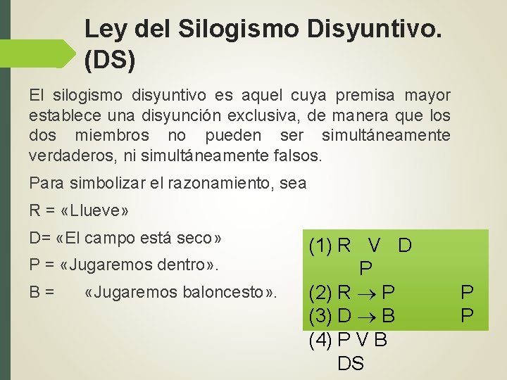 Ley del Silogismo Disyuntivo. (DS) El silogismo disyuntivo es aquel cuya premisa mayor establece