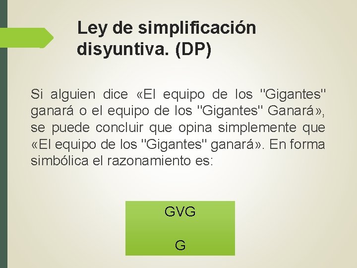 Ley de simplificación disyuntiva. (DP) Si alguien dice «El equipo de los "Gigantes" ganará Ley de simplificación disyuntiva. (DP) Si alguien dice «El equipo de los "Gigantes" ganará