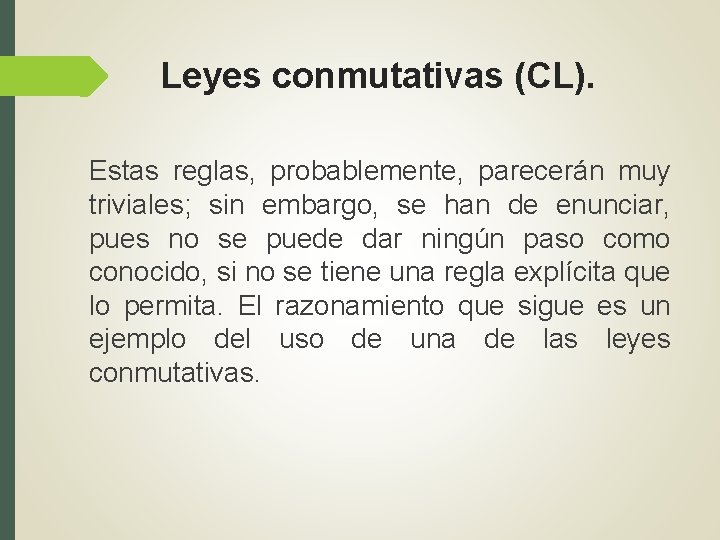 Leyes conmutativas (CL). Estas reglas, probablemente, parecerán muy triviales; sin embargo, se han de Leyes conmutativas (CL). Estas reglas, probablemente, parecerán muy triviales; sin embargo, se han de