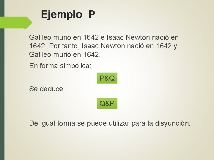 Ejemplo P Galileo murió en 1642 e Isaac Newton nació en 1642. Por tanto,