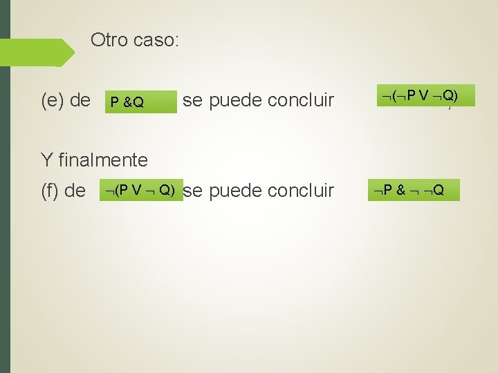Otro caso: ( P V Q) (e) de se puede concluir , P &Q Otro caso: ( P V Q) (e) de se puede concluir , P &Q