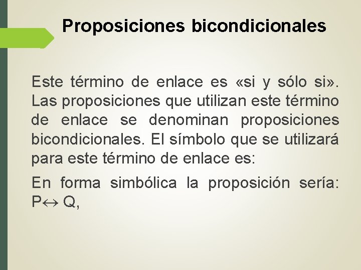 Proposiciones bicondicionales Este término de enlace es «si y sólo si» . Las proposiciones Proposiciones bicondicionales Este término de enlace es «si y sólo si» . Las proposiciones