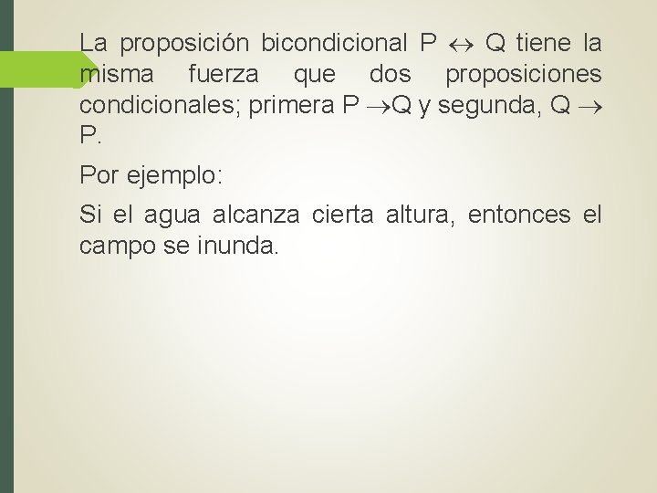 La proposición bicondicional P Q tiene la misma fuerza que dos proposiciones condicionales; primera La proposición bicondicional P Q tiene la misma fuerza que dos proposiciones condicionales; primera