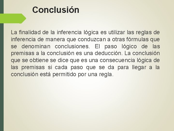 Conclusión La finalidad de la inferencia lógica es utilizar las reglas de inferencia de