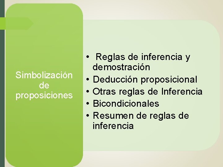 Simbolización de proposiciones • Reglas de inferencia y demostración • Deducción proposicional • Otras Simbolización de proposiciones • Reglas de inferencia y demostración • Deducción proposicional • Otras