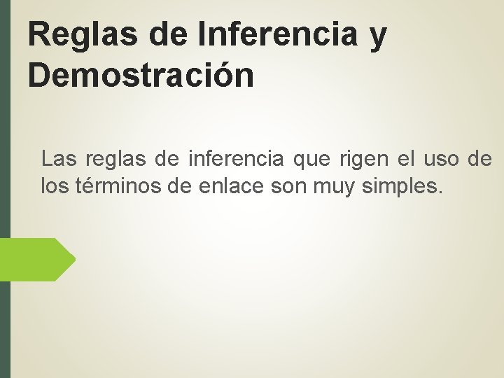 Reglas de Inferencia y Demostración Las reglas de inferencia que rigen el uso de Reglas de Inferencia y Demostración Las reglas de inferencia que rigen el uso de