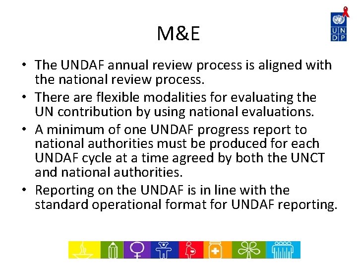 M&E • The UNDAF annual review process is aligned with the national review process.