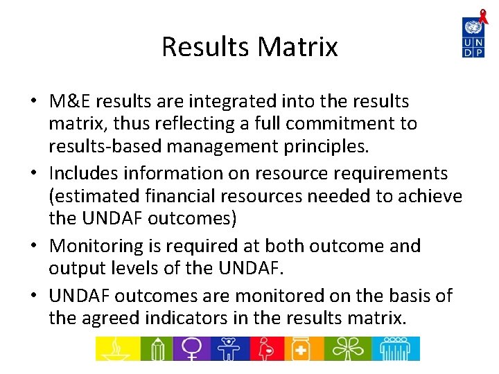 Results Matrix • M&E results are integrated into the results matrix, thus reflecting a