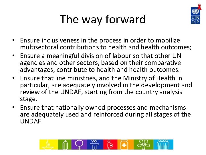 The way forward • Ensure inclusiveness in the process in order to mobilize multisectoral