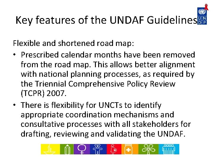 Key features of the UNDAF Guidelines Flexible and shortened road map: • Prescribed calendar