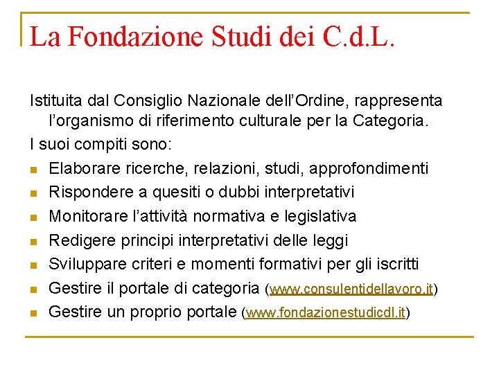 La Fondazione Studi dei C. d. L. Istituita dal Consiglio Nazionale dell’Ordine, rappresenta l’organismo