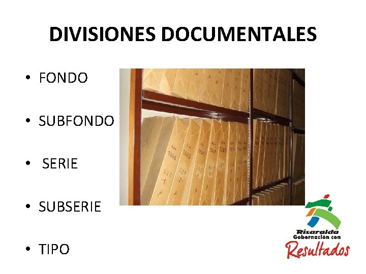 DIVISIONES DOCUMENTALES • FONDO • SUBFONDO • SERIE • SUBSERIE • TIPO 