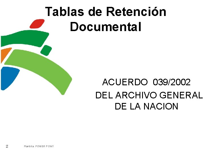 Tablas de Retención Documental ACUERDO 039/2002 DEL ARCHIVO GENERAL DE LA NACION 2 Plantilla